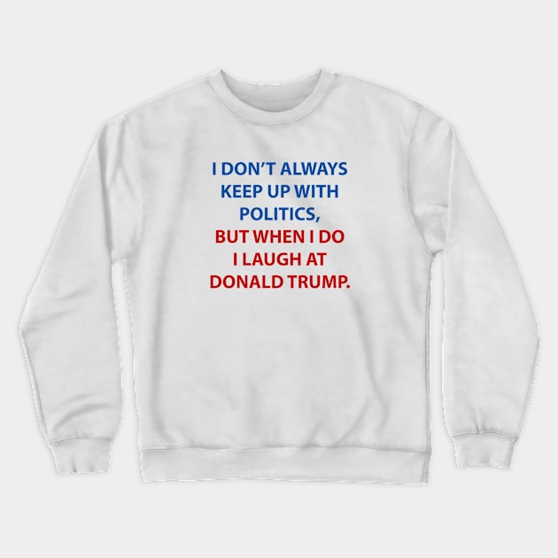 Laugh At Trump Crewneck Sweatshirt by VectorPlanet